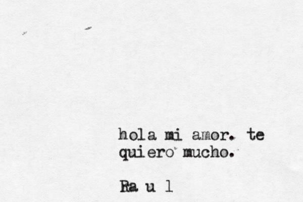 hola mi amor . te quiero mucho. ra R úu 