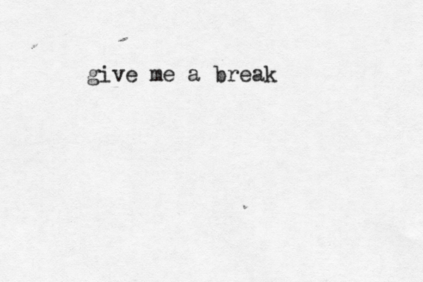 give me a break