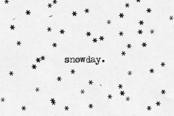 snowday. * * * * * * * * * * * * * * * * * * * * * * * * * * * * * * * * * * * * * * * * * * * * * * * * * * * * * *