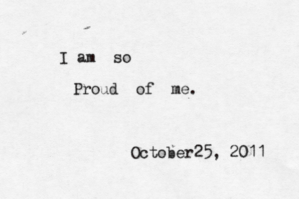I a m so Proud of me. October25, 2011