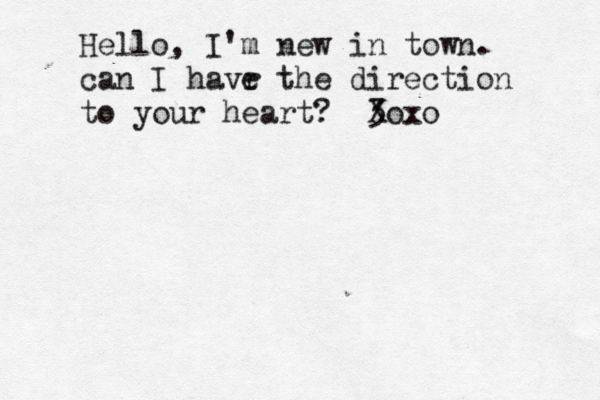 Hello, I'm new in town . can I havr e the direction to your heart?  <3 < Xoxo