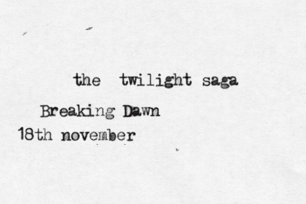 the twilight saga Breaking Dawn 18th november