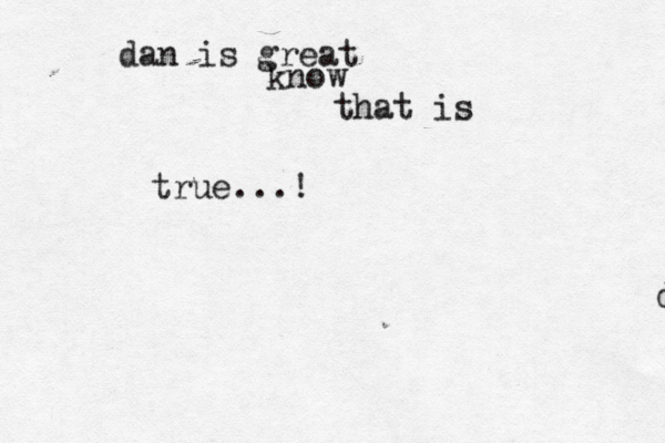 d dan is great know that is true...