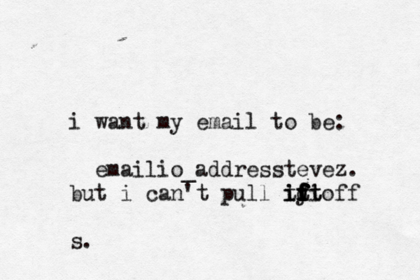 i want my email to be: emailio_addresstevez. but i can't pull iy off f f d f f f t i iti t t s