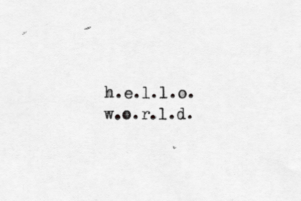 h.e.l.l.o. w.o.r.l.d.