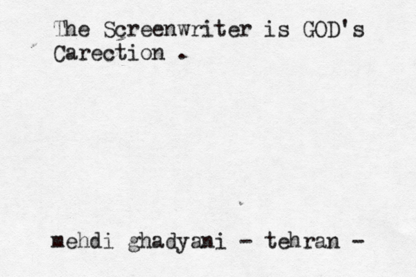 The Screenwriter is GOD's Carection . mehdi ghadyani - tehran -