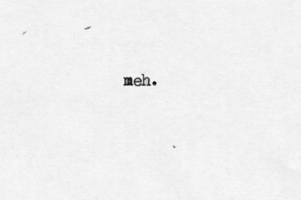 meh