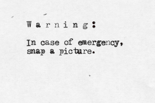 W a r n i n g : In case of emergency, snap a picture
