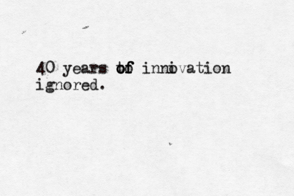 40 years to o o of f f inni ovation ignored