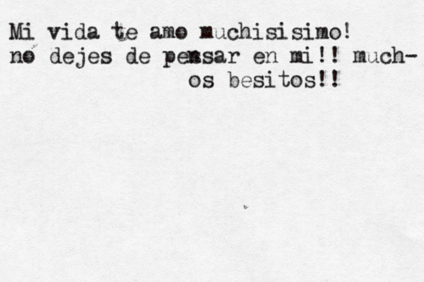 Mi vida te amo muchisisimo! no dejes de pes nsar en mi!! much- os besitos!