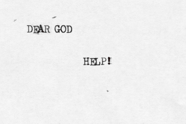 DEAR GOD HELP