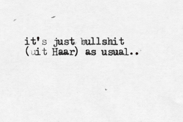 it's just bullshit (uit Haar) as usual..