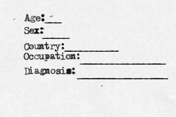 Age:___ Sex: _____ Country:__________ Occupation: ________________ Diagnosis: _________________
