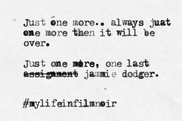 Just one more.. always juat at one more then it will be over. Just one mire ore, one last assignment ---------- jammie dodger. #mylifeinfilmnoi