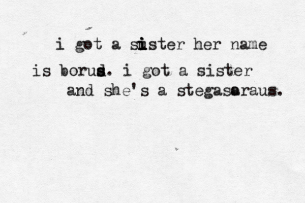 i got a suster i i i her name is borud s s s. i got a sister and she's a stegasa oraus.