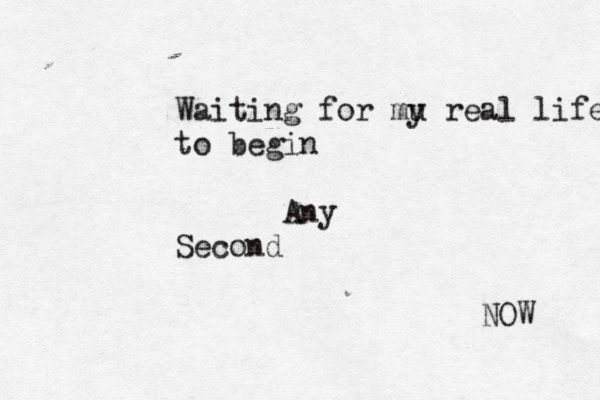 Waiting for mu y real life to begin Any Second NOW