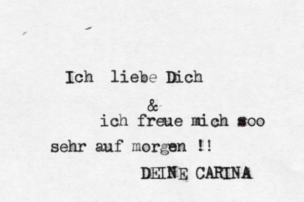 Ich liebe Dich & ich freue mich soo sehr auf morgen !! DEINE CARINA