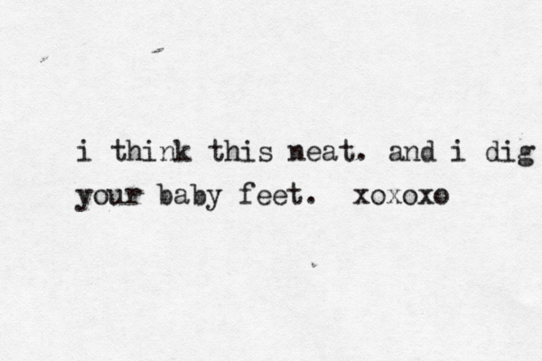 i think this neat. and i dig your baby feet. xoxoxo