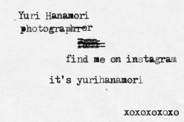 Yuri Hanamori photographr -- er fund = === === ===== find me on instagram it's yurihanamori xoxoxoxoxo