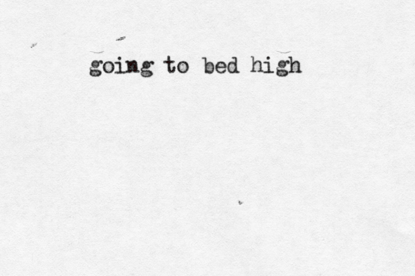 going to bed hig