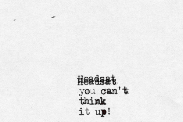 Headsat Headsat you can't think it up!