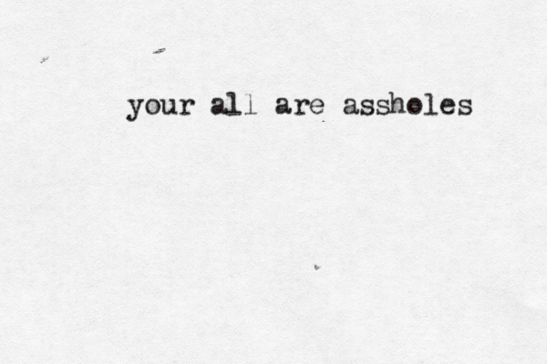 your all are assholes