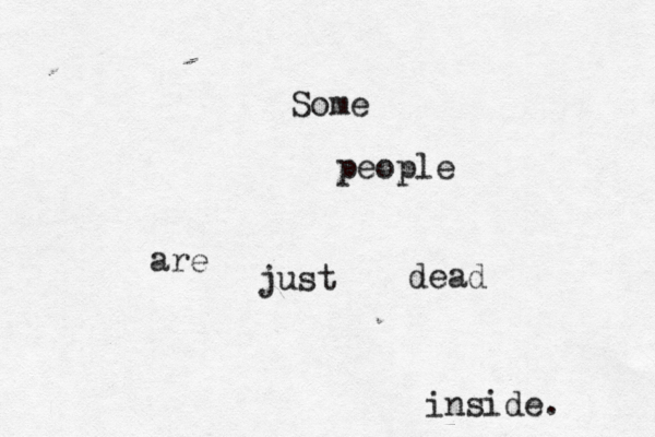 Some people are just dead inside.
