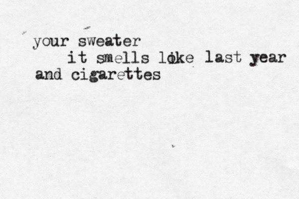 your sweater it smells loke i last year and cigarette