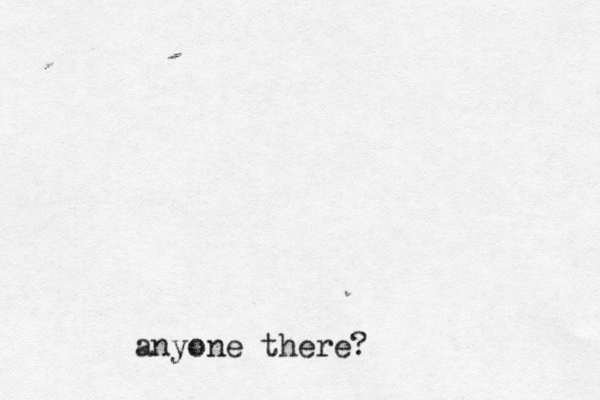 anyone there?