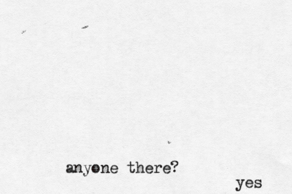 anyone there yes