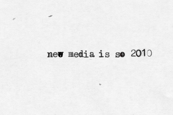 nee e w w media is so 2010