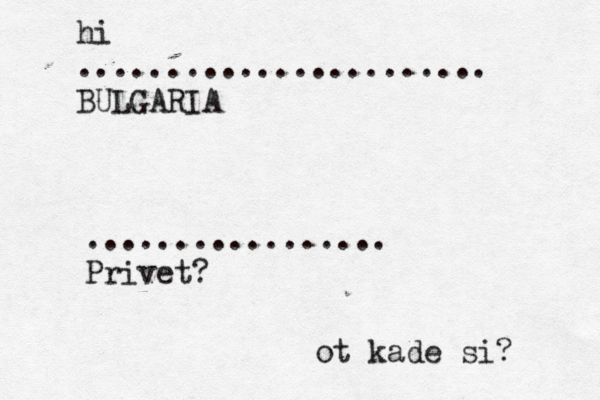 hi ....................... BULGAR ................. Prive ot kade si?