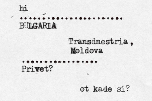hi ....................... BULGAR ................. Prive ot kade si Transdnestria , mol M dov