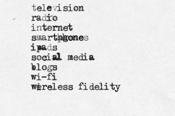 television radio internet smartpgone hhones ipads social media blogs wi-fi we ireless fidelit