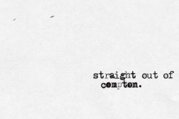 straight out of com compton .