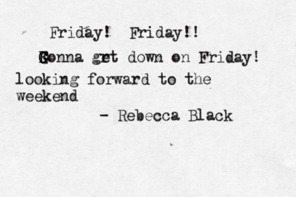 Friday! Friday!! Fonna G G G grt e down on Friday! - Rebecca Bla looking forward to the weekend