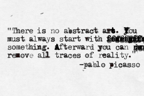 "There is no abstract are t t t t . y Y Y Y You must always start with somrt e e y h h h g gedgeg ffghgdgh ffffffff ff hh sf dgh qertddddddffffhgdgh f c x e s something. a A A Afterward you can remove dgg qwr yu remove all traces of reality. " -pablo picasso
