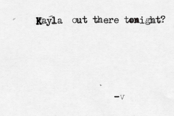 kayla K K out there tonight? -v