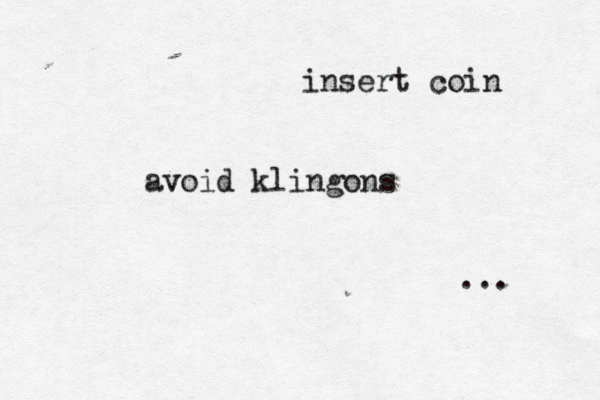 insert coin avoid klingons ...