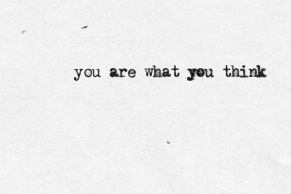 you are what you think