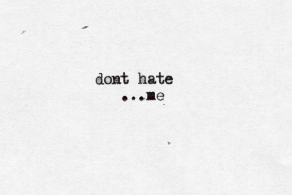dont hate ...m