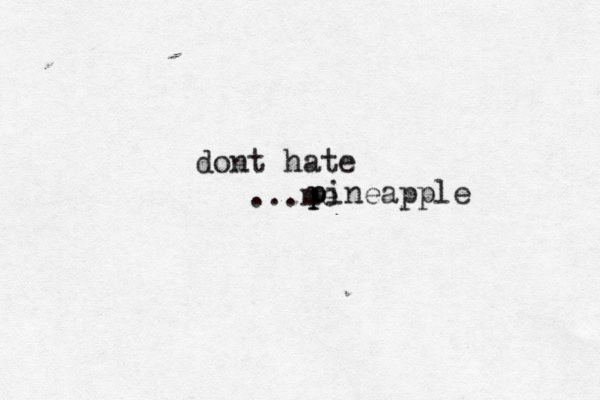 dont hate ... p pineappl