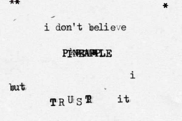 i don't believe karma a a but i T T T R U S T T R it • * * * * * ^* PINEAPPLE PINEAPPLE