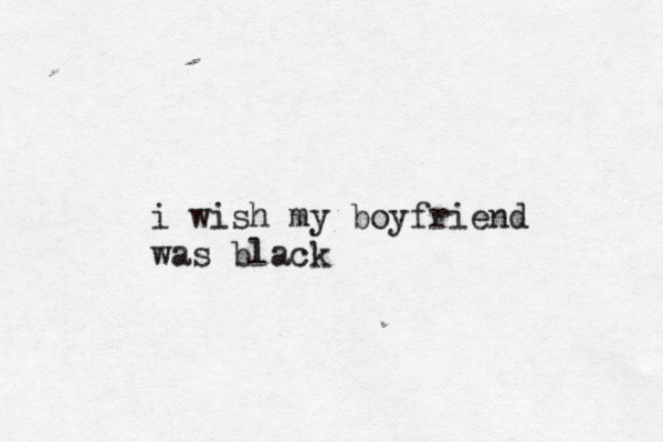 i wish my boyfriend was blac