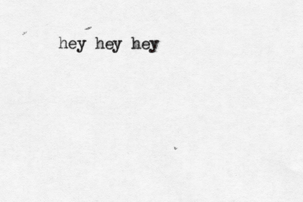 hey hey he