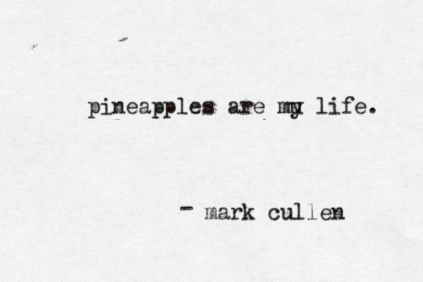 mark cull pineapples are mu y life. 