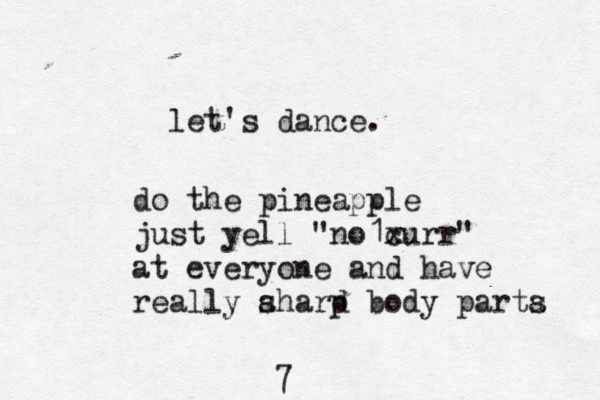 let's dance do the pineapple just yell "no1xu c rr " at everyone and have really ahard p s body parta s 