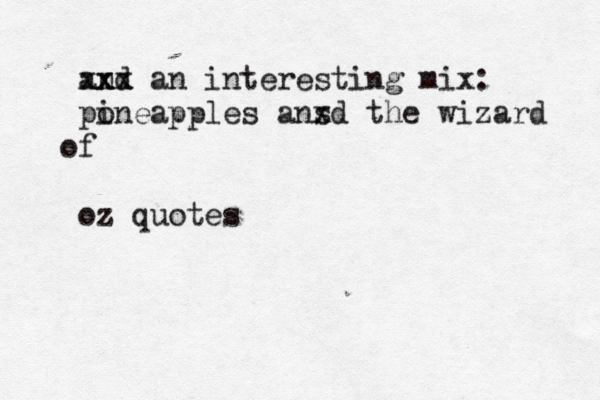 and x x x x an interesting mix: pon i eapples a s n d x the wizard f o oz quote