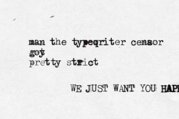 man the typeqrit w er cenaor s goy t pretty stri WE JUST WANT YOU HAPP HAPP