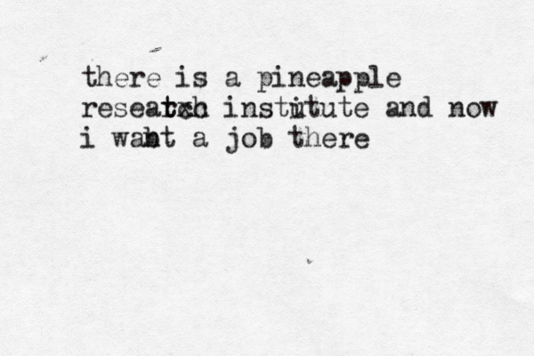 there is a pineapple reseat t rxh cc instu itute and now i wabt n a job ther